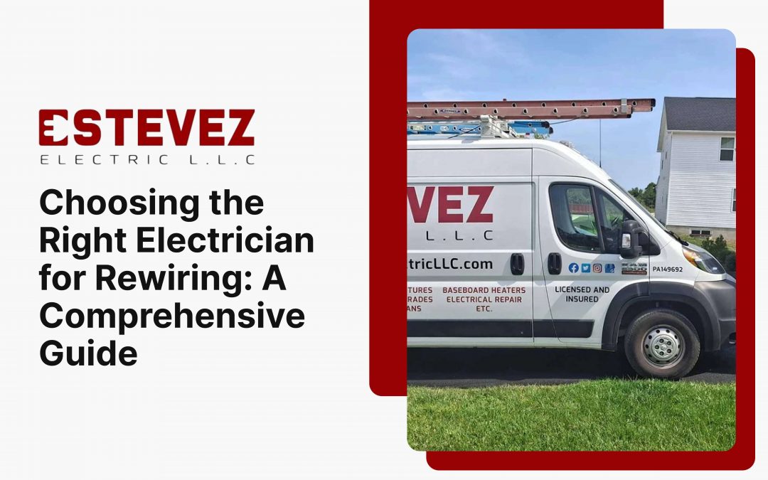 Choosing the Right Electrician for Rewiring: A Comprehensive Guide