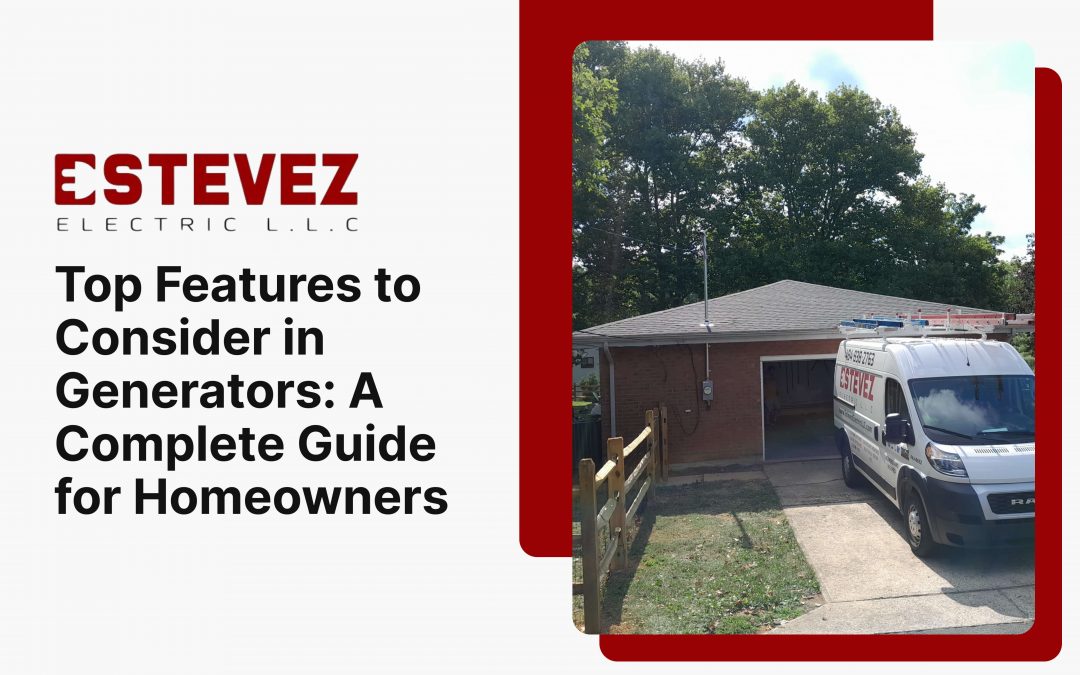 Top Features to Consider in Generators: A Complete Guide for Homeowners